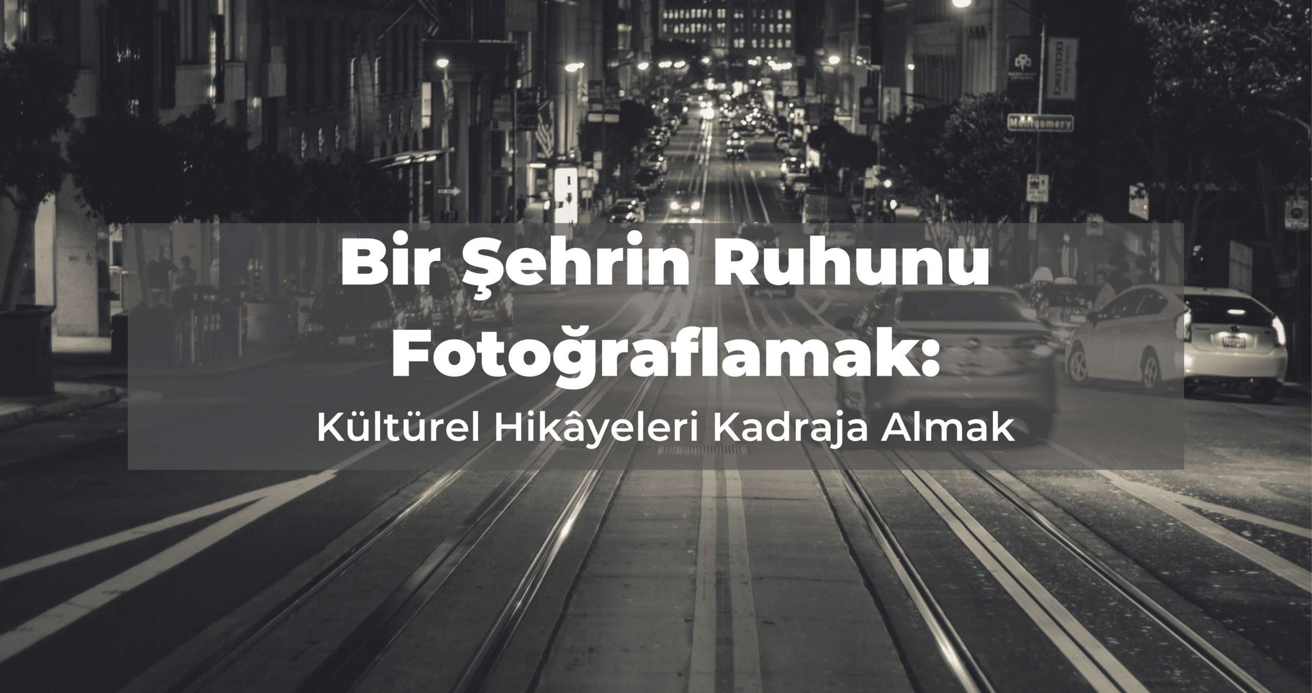 Bir Şehrin Ruhunu Fotoğraflamak: Kültürel Hikâyeleri Kadraja Almak