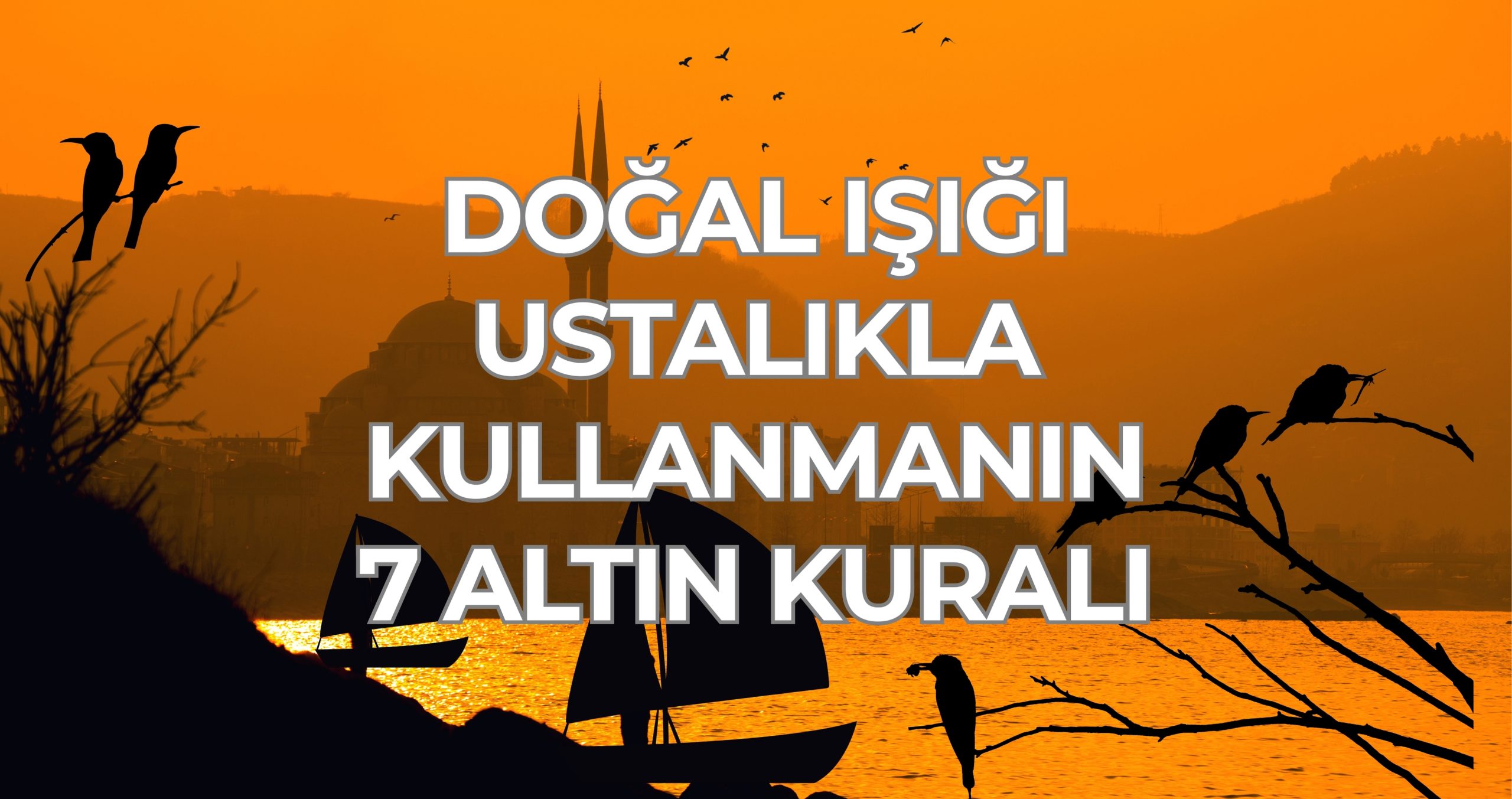 Doğal Işığı Ustalıkla Kullanmanın 7 Altın Kuralı